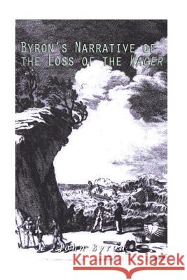 Byron's Narrative of the Loss of the Wager John Byron 9781535466271