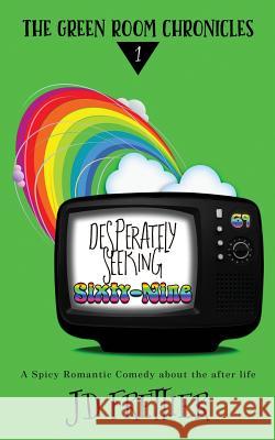 Desperately Seeking Sixty-Nine J. D. Frettier 9781535466349 Createspace Independent Publishing Platform