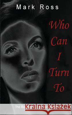 Who Can I Turn To: The Boulevard of Broken Dreams Ross, Mark 9781535466721 Createspace Independent Publishing Platform