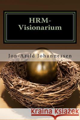HRM-Visionarium The New function of the HR-department: ?An eye on the future?: HR-department Johannessen, Jon-Arild 9781535466776 Createspace Independent Publishing Platform