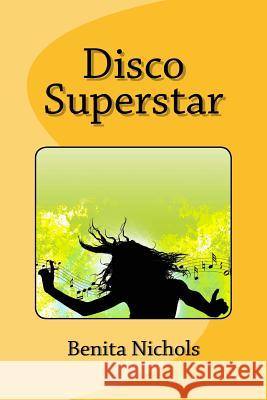 Disco Superstar Benita Nichols 9781535468077 Createspace Independent Publishing Platform