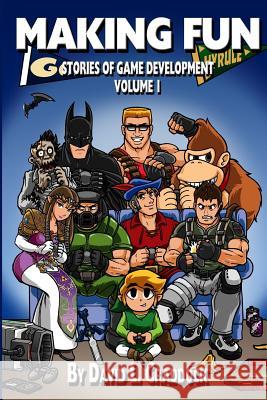 Making Fun: Stories of Game Development - Volume 1 David L. Craddock Thor Thorvaldson Andrew Magrath 9781535468312