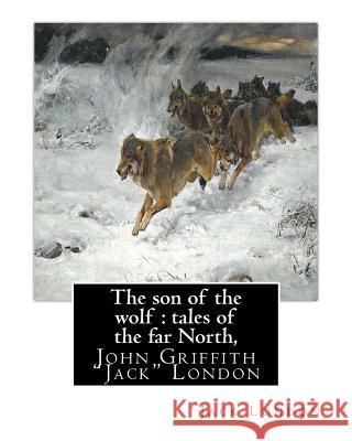 The son of the wolf: tales of the far North, By Jack London: John Griffith 