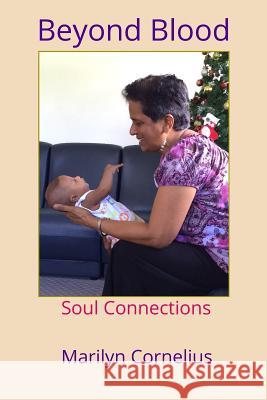 Beyond Blood: Soul Connections Marilyn Cornelius 9781535469586