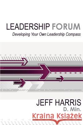 Leadership Forum: Developing Your Own Leadership Compass Jeff Harris 9781535471299