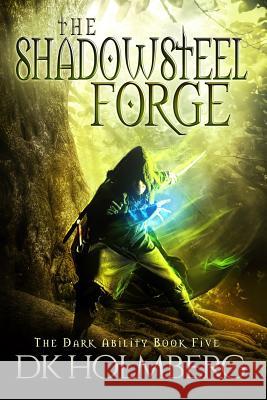 The Shadowsteel Forge D. K. Holmberg 9781535473491 Createspace Independent Publishing Platform