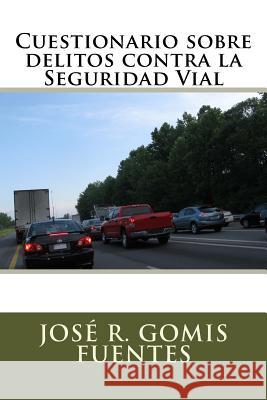 Cuestionario sobre delitos contra la Seguridad Vial Gomis Fuentes, Jose R. 9781535478885 Createspace Independent Publishing Platform