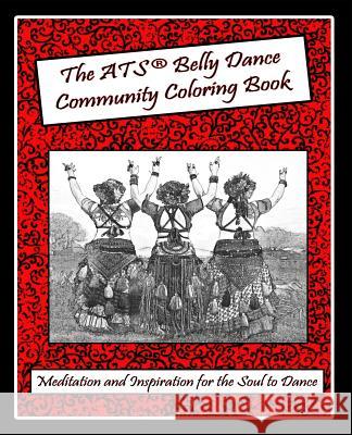 The ATS(r) Belly Dance Community Coloring Book: Meditation and Inspiration for the Soul to Dance Turner, Janine 9781535482448