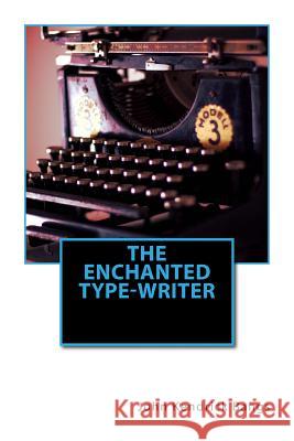 The Enchanted Type-Writer John Kendrick Bangs 9781535483025 Createspace Independent Publishing Platform