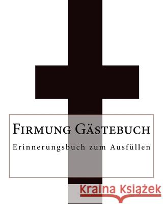 Firmung Gästebuch: Erinnerungsbuch zum Ausfüllen Ragid De 9781535484213 Createspace Independent Publishing Platform