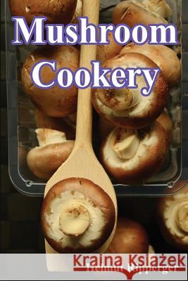 Mushroom Cookery Helmut Ripperger 9781535484749