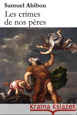 Les crimes de nos pères Abibou, Samuel 9781535494618 Createspace Independent Publishing Platform