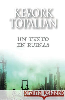 Un texto en ruinas Topalian, Kevork 9781535496841 Createspace Independent Publishing Platform