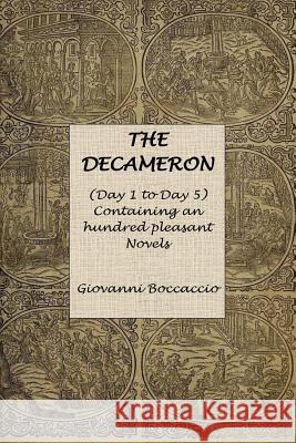 The Decameron (Day 1 to Day 5) Containing an hundred pleasant Novels Boccaccio, Giovanni 9781535497671 Createspace Independent Publishing Platform