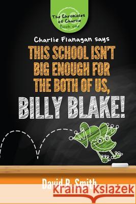 This School Isn't Big Enough For The Both Of Us, Billy Blake! Smith, David R. 9781535499934 Createspace Independent Publishing Platform