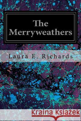 The Merryweathers Laura E. Richards Julie Ward Richards 9781535500418 Createspace Independent Publishing Platform