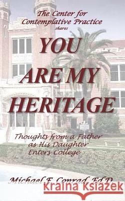 You Are My Heritage: Thoughts From A Father As His Daughter Enters College Conrad, Michael F. 9781535501545