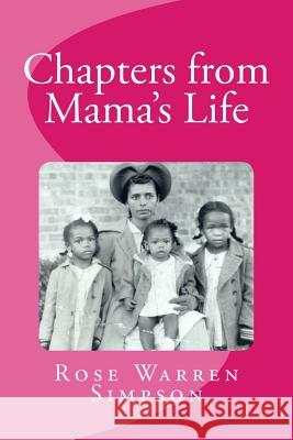 Chapters from Mama's Life Rose Warren Simpson Scenic Mosley 9781535502153 Createspace Independent Publishing Platform