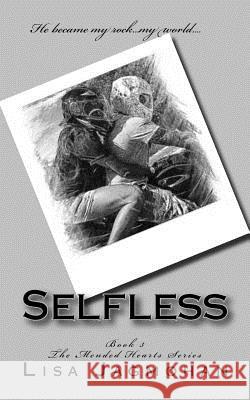 Selfless: The Mended Hearts Series Lisa Jagmohan 9781535502481 Createspace Independent Publishing Platform