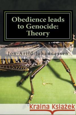 Obedience leads to Genocide Theory, moral implications and examples: Obedience-The road to evil acts Johannessen, Jon-Arild 9781535503853 Createspace Independent Publishing Platform