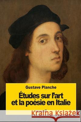 Études sur l'art et la poésie en Italie Planche, Gustave 9781535506359 Createspace Independent Publishing Platform