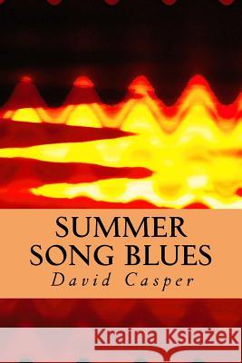 Summer Song Blues David Alvin Casper 9781535506618