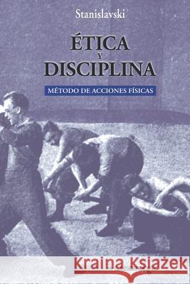 Etica y disciplina.: Metodo de acciones fisicas K Stanislavski 9781535507394 Createspace Independent Publishing Platform