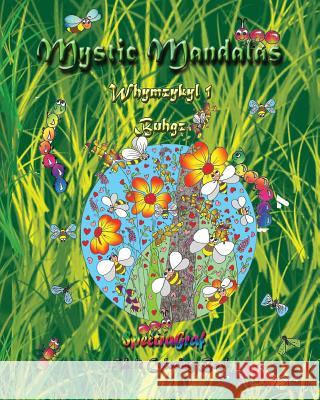 Mystic Mandalas - Whymzykyl: Buhgz Kenneth Randy Horn Kenneth Randy Horn 9781535510011 Createspace Independent Publishing Platform