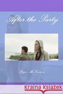 After The Party McKasson, Roger 9781535514231 Createspace Independent Publishing Platform