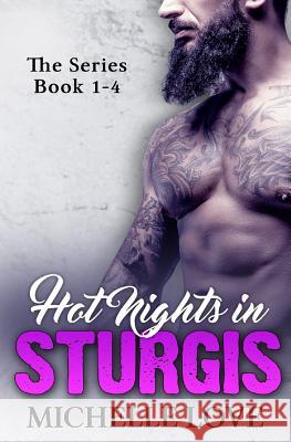 Hot Nights in Sturgis: The Series Book 1-4 Michelle Love 9781535521048 Createspace Independent Publishing Platform