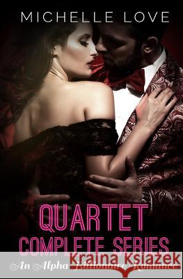 Quartet Complete Series: An Alpha Billionaire Romance Michelle Love 9781535521536 Createspace Independent Publishing Platform