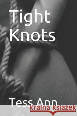 Tight Knots Tess Ann 9781535522946 Createspace Independent Publishing Platform