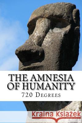 The Amnesia of Humanity: 720 Degrees N. M. Monroe 9781535528009 Createspace Independent Publishing Platform