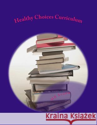 Healthy Choices Curriculum M. B. Storm 9781535529259 Createspace Independent Publishing Platform