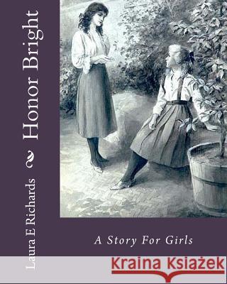 Honor Bright: A Story For Girls Richards, Laura E. 9781535529648