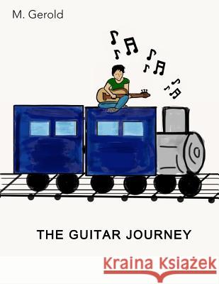 The Guitar Journey M. Gerold 9781535531740 Createspace Independent Publishing Platform