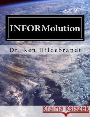 INFORMolution Hildebrandt, Ken 9781535532853 Createspace Independent Publishing Platform