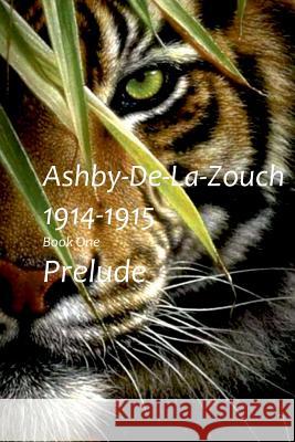 Ashby De La Zouch 1914-1915: Prelude - Book 1 Berry, Christopher 9781535535120