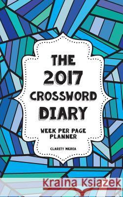 The 2017 Crossword Diary: Week view per page Media, Clarity 9781535538589 Createspace Independent Publishing Platform