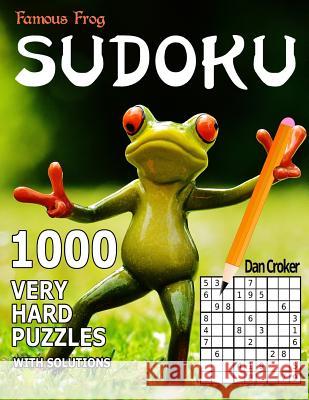 Famous Frog Sudoku 1,000 Very Hard Puzzles: A Sharper Pencil Series Book Dan Croker 9781535539180 Createspace Independent Publishing Platform
