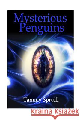 Mysterious Penguins: the Beginning Spruill, Tammy 9781535539227 Createspace Independent Publishing Platform