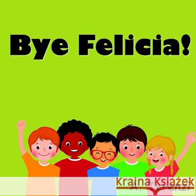 Bye Felicia Alyssia Terenzi 9781535539333 Createspace Independent Publishing Platform