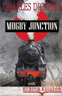 Mugby Junction Charles Dickens Charles Collins Amelia Edwards 9781535540483 Createspace Independent Publishing Platform