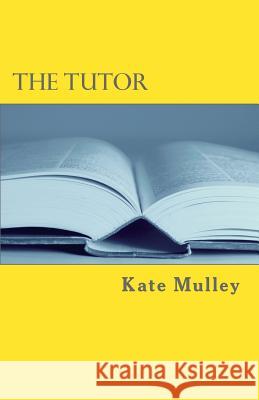 The Tutor Kate Mulley 9781535541411 Createspace Independent Publishing Platform