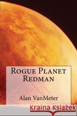 Rogue Planet Redman Alan Vanmeter 9781535541466 Createspace Independent Publishing Platform