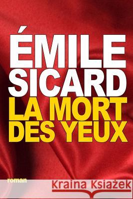 La Mort des Yeux Sicard, Emile 9781535541534 Createspace Independent Publishing Platform