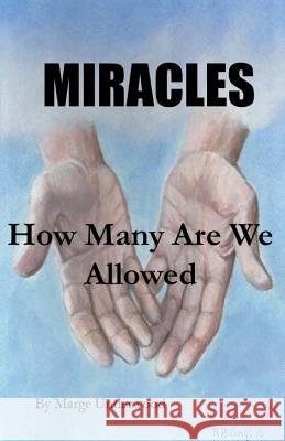 Miracles: How Many Are We Allowed Marge Underwood Dawn Quinn Bob Billings 9781535541589