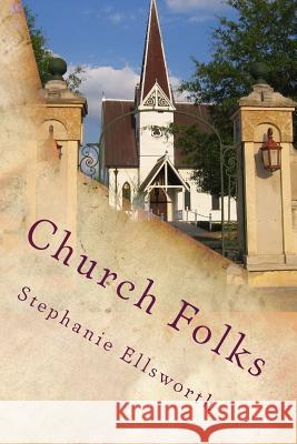 Church Folks Stephanie Ellsworth 9781535542098 Createspace Independent Publishing Platform