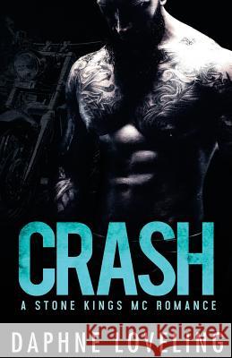 CRASH (A Stone Kings Motorcycle Club Romance) Loveling, Daphne 9781535542715 Createspace Independent Publishing Platform