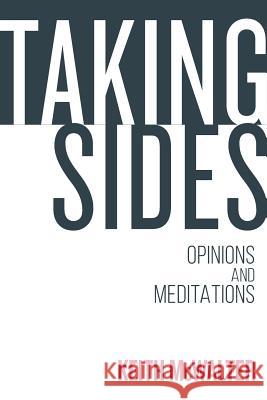 Taking Sides: Opinions and meditations McWalter, Keith 9781535542753 Createspace Independent Publishing Platform